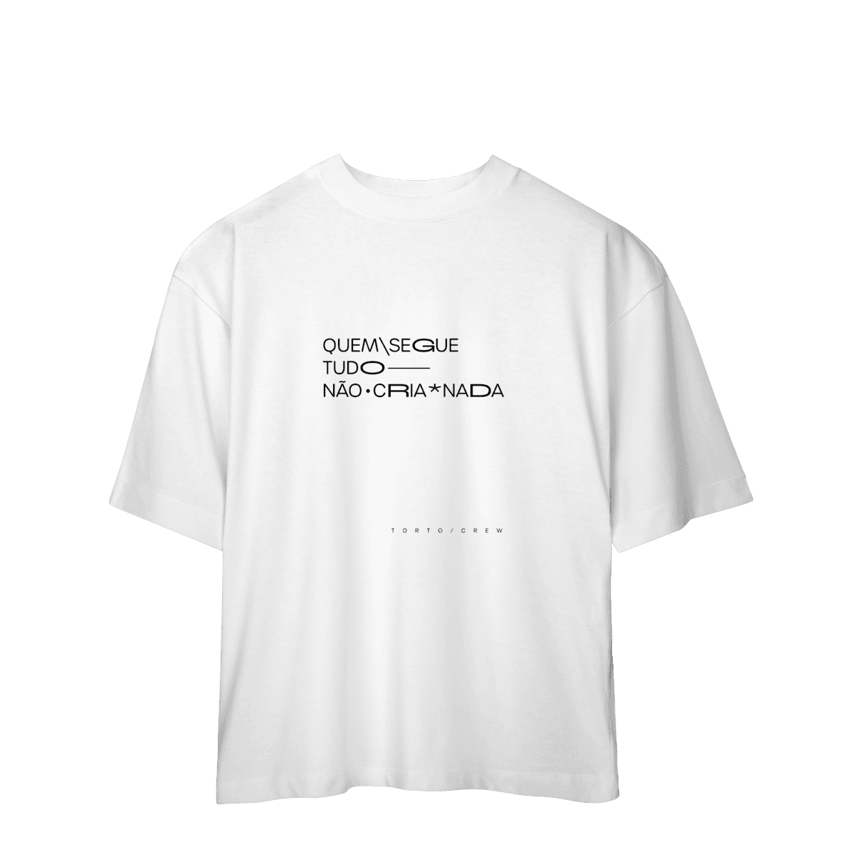 Quem segue tudo, não cria nada • oversized