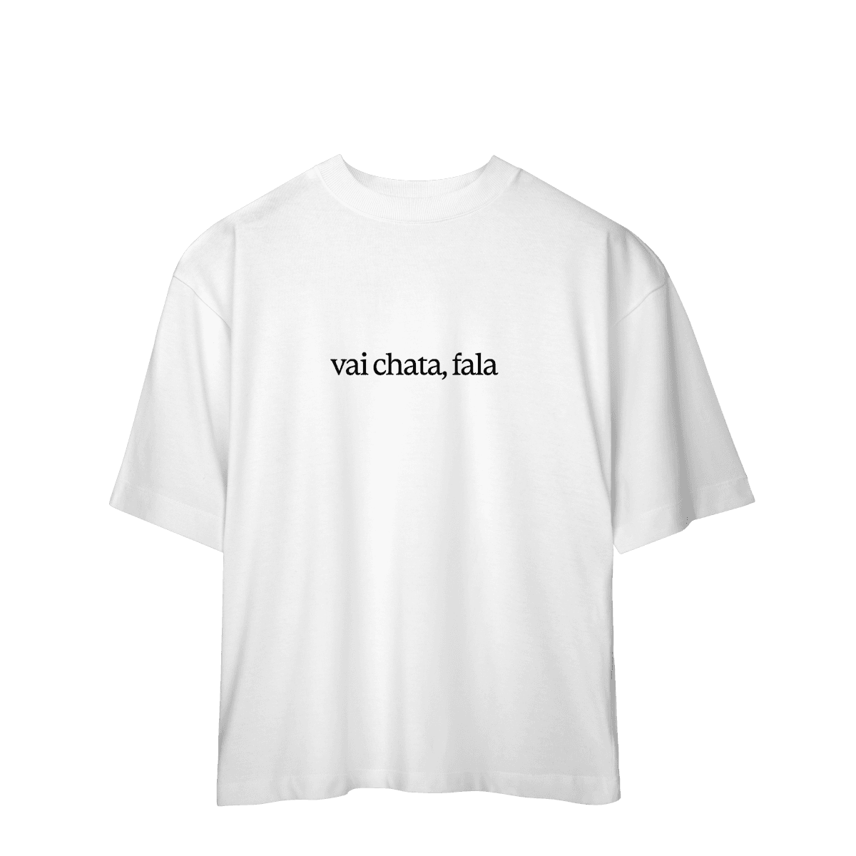 Vai chata, fala • oversized