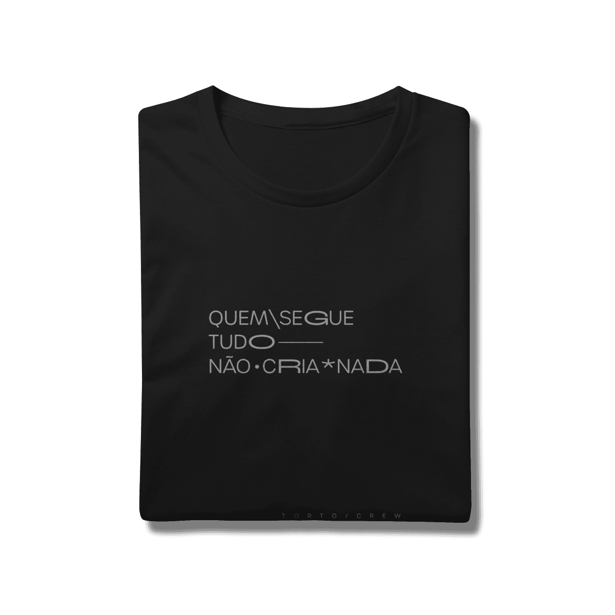 Quem segue tudo, não cria nada • camiseta